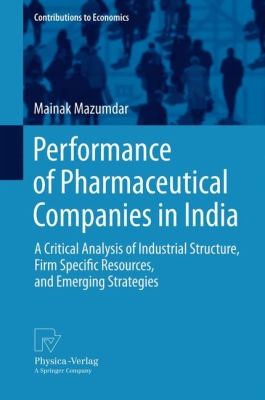 Performance Of Pharmaceutical Companies In India A Critical Analysis Of Industrial Structure Firm Specific Resources And Emerging Strategies