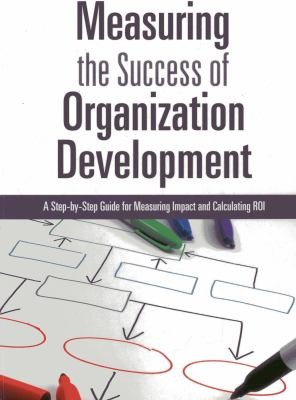 Measuring The Success Of Organization Development A Stepbystep Guide For Measuring Impact And