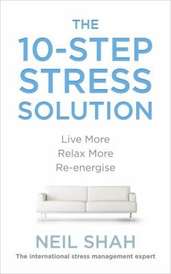 The 10step Stress Solution Live More Relax More Reenergise