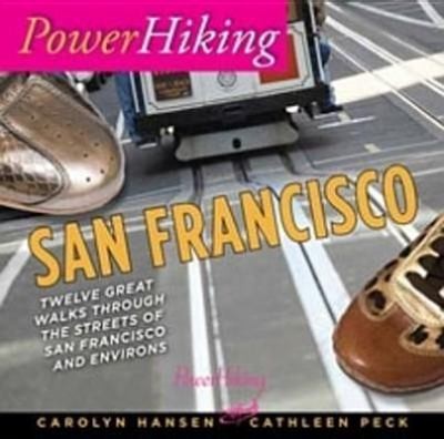 Powerhiking San Francisco Twelve Great Walks Through The Streets Of San Francisco And Environs