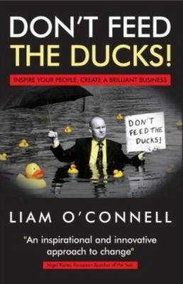 Dont Feed The Ducks Inspire Your People Create A Brilliant Business