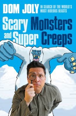 Scary Monsters And Super Creeps In Search Of The Worlds Most Hideous Beasts