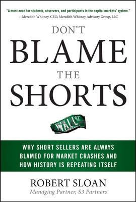 Dont Blame The Shorts Why Short Sellers Are Always Blamed For Market Crashes And How History Is Repeating Itself