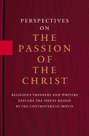 PERSPECTIVES ON THE PASSION OF THE CHRIST