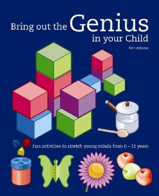Bring Out The Genius In Your Child Fun Activities To Stretch Young Minds From 011 Years