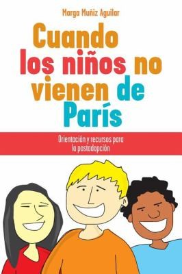 Cuando Los Nios No Vienen De Pars Orientacin Y Recursos Para La Postadopcin