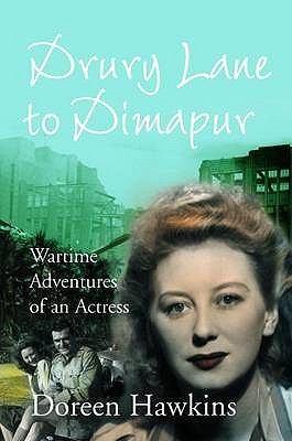Drury Lane To Dimapur Wartime Adventures Of An Actress