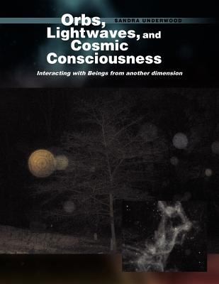 Orbs Lightwaves and Cosmic Consciousness