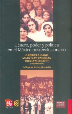 Gnero Poder Y Poltica En El Mxico Posrevolucionario
