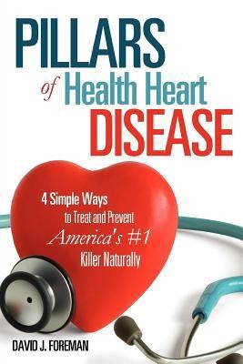 4 Pillars Of Health Heart Disease 4 Simple Ways To Treat And Prevent Americas 1 Killer Naturally