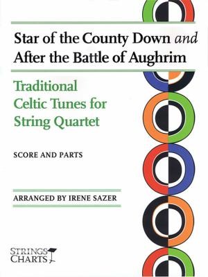 Star Of The County Down And After The Battle Of Aughrim Traditional Celtic Tunes For String Quartet Score And Parts