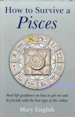 How To Survive A Pisces Real Life Guidance On How To Get On And Be Friends With The Last Sign Of The Zodiac