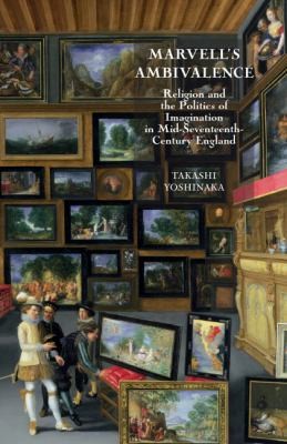 Marvells Ambivalence Religion And The Politics Of Imagination In Midseventeenth Century England