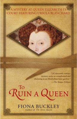 To Ruin A Queen An Ursula Blanchard Mystery At Queen Elizabeth Is Court