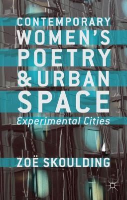 Contemporary Womens Poetry And The Urban Space Experimental Cities