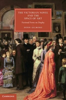 The Victorian Novel And The Space Of Art Fictional Form On Display