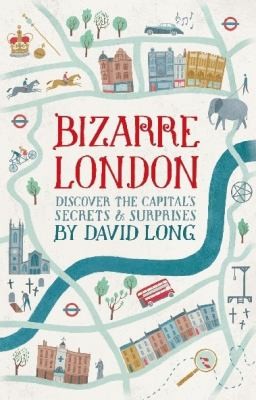 Bizarre London Discover The Capitals Secrets Surprises