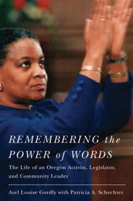Remembering The Power Of Words The Life Of An Oregon Activist Legislator And Community Leader