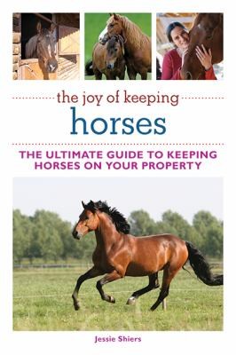 The Joy Of Keeping Horses The Ultimate Guide To Keeping Horses On Your Property