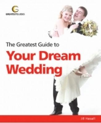 The Greatest Guide To Your Dream Wedding