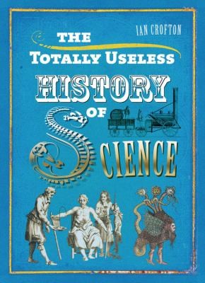 The Totally Useless History Of Science