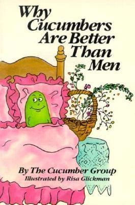 Why Cucumbers Are Better Than Men