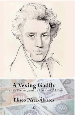 A Vexing Gadfly The Late Kierkegaard On Economic Matters