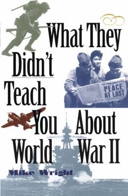 What They Didnt Teach You About World War Ii