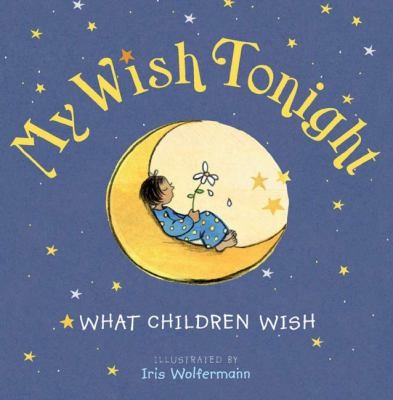 My Wish Tonight What Children Wish