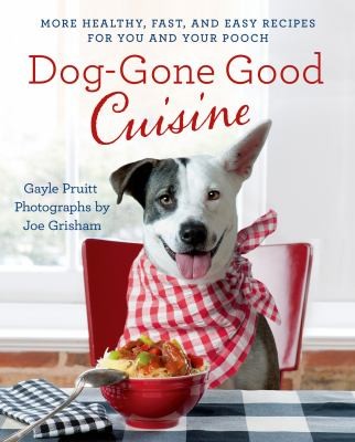 Doggone Good Cuisine More Healthy Fast And Easy Recipes For You And Your Pooch