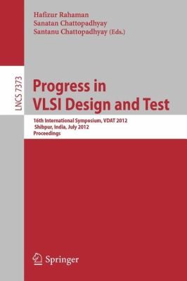Progress In Vlsi Design And Test 16th International Symposium On Vsli Design And Test Vdat 2012 Shipur India July 14 2012 Proceedings