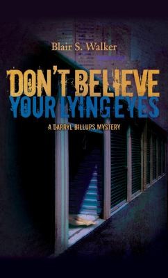 Dont Believe Your Lying Eyes A Darryl Billups Mystery