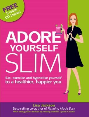 Adore Yourself Slim Eat Exercise And Hypnotise Yourself To A Healthier Happier You