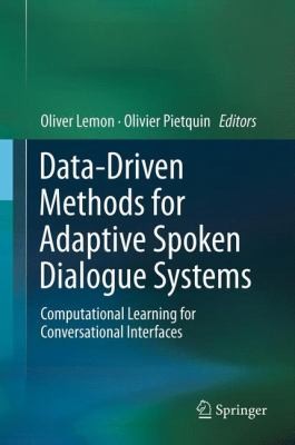 Datadriven Methods For Adaptive Spoken Dialogue Systems Computational Learning For Conversational Interfaces