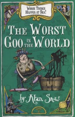 The Worst Goo In The World Worse Things Happen At Sea A Tale Of Pirates Poison And Monsters