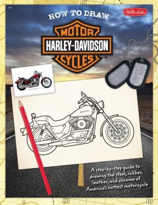 How To Draw Harleydavidson Motorbikes A Step By Step Guide To Drawing The Steel Rubber Leather And Chrome Of Americas Hottest Motorcycle