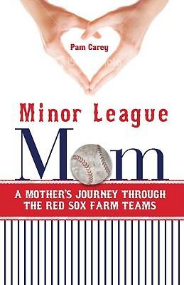 Minor League Mom A Mothers Journey Through The Red Sox Farm Teams