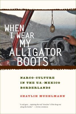 When I Wear My Alligator Boots Narcoculture In The Usmexico Borderlands
