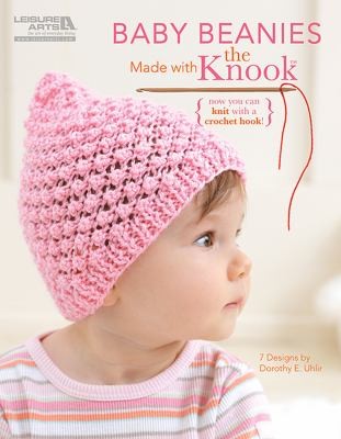 Baby Beanies Made With The Knook Now You Can Knit With A Crochet Hook 7 Designs