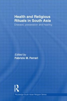 Health And Religious Rituals In South Asia Disease Possession And Healing
