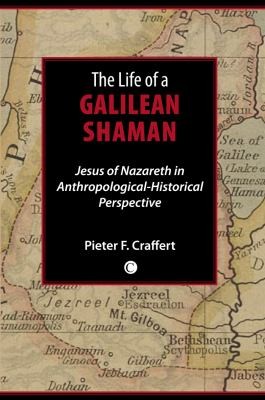 The Life Of A Galilean Shaman Jesus Of Nazareth In Anthropologicalhistorical Perspective