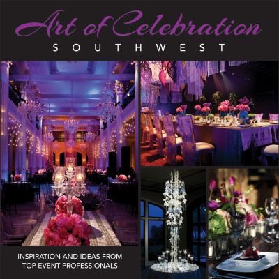 Art Of Celebration Southwest Inspiration And Ideas From Top Event Professionals