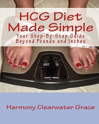 Hcg Diet Made Simple Your Stepbystep Guide Beyond Pounds And Inches