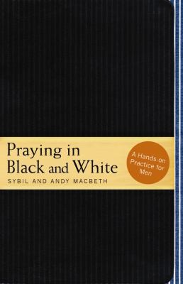 Praying In Black And White A Handson Practice For Men