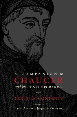 A Companion To Chaucer And His Contemporaries Texts Contexts