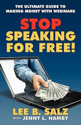 Stop Speaking For Free The Ultimate Guide To Making Money With Webinars