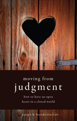 Moving From Judgment How To Have An Open Heart In A Closed World