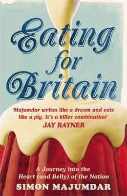 Eating For Britain A Journey Into The Heart And Belly Of The Nation