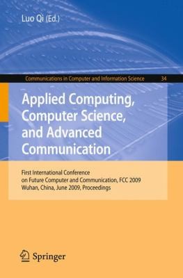 Applied Computing Computer Science And Advanced Communication First International Conference On Future Computer And Communication Fcc 2009 Wuhan China June 67 2009 Proceedings