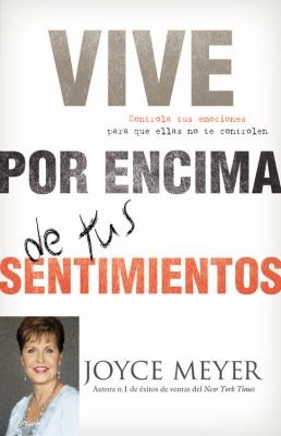 Vive Por Encima De Tus Sentimientos Controla Tus Emociones Para Que Ellas No Te Controlen A Ti